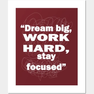 Dream big, work hard, stay focused Posters and Art